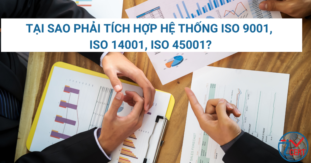 Tại sao phải tích hợp Hệ thống ISO 9001, ISO 14001, ISO 45001?