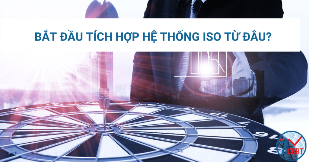 Bắt đầu tích hợp hệ thống ISO từ đâu?