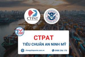 CTPAT | CTPAT Tiêu Chuẩn An Ninh Mỹ | Tư vấn hiệu quả