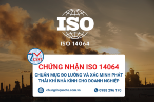 Chứng nhận ISO 14064 | Chuẩn mực đo lường và xác minh phát thải khí nhà kính cho doanh nghiệp | Công Nhận Quốc Tế