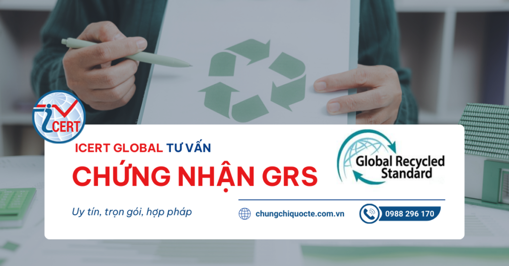 ICERT – Đơn vị tư vấn Chứng nhận GRS trọn gói tại Việt Nam