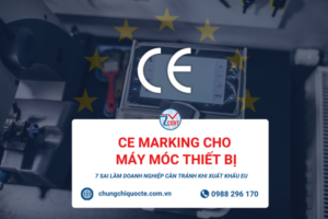 CE Marking máy móc: 7 sai lầm khiến sản phẩm không đáp ứng CE khi xuất khẩu EU