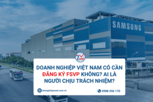 Đăng ký FSVP | Doanh nghiệp Việt Nam có cần đăng ký FSVP không? Ai là người chịu trách nhiệm?