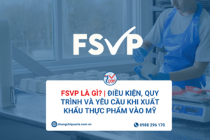 FSVP là gì? | Điều kiện, quy trình và yêu cầu khi xuất khẩu thực phẩm vào Mỹ